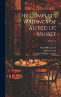 Complete Writings of Alfred De Musset; Volume 1