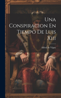 Conspiracion En Tiempo De Luis Xiii