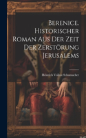 Berenice. Historischer Roman aus der Zeit der Zerstörung Jerusalems