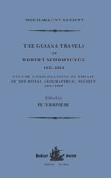 Guiana Travels of Robert Schomburgk / 1835-1844 / Volume I / Explorations on Behalf of the Royal Geographical Society, 1835-183