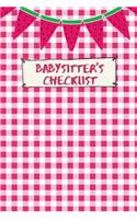 Babysitter's Checklist: The Ultimate Baby Sitting Checklist Journal. This is a 6X9 102 Page Prompted Fill In Own Information. Makes A Great Babysitting Gift For Teenagers.