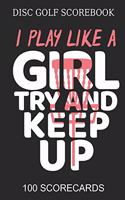 Disc Golf Scorebook I Play like A Girl Try And Keep Up 100 Scorecards