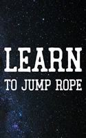 Learn To Jump Rope: Daily Success, Motivation and Everyday Inspiration For Your Best Year Ever, 365 days to more Happiness Motivational Year Long Journal / Daily Notebo