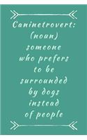 Caninetrovert (Noun) Someone Who: Humorous Novelty Dog Saying - 6"x9" Lined Paged Notepad