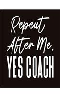 Repeat After Me Yes Coach