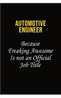 automotive engineer Because Freaking Awesome Is Not An Official Job Title: Career journal, notebook and writing journal for encouraging men, women and kids. A framework for building your career.