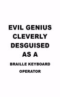 Evil Genius Cleverly Desguised As A Braille Keyboard Operator: Creative Braille Keyboard Operator Notebook, Journal Gift, Diary, Doodle Gift or Notebook - 6 x 9 Compact Size- 109 Blank Lined Pages