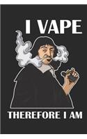 I Vape Therefore I Am: Blank Lined Notebook for Vaper and Steamer