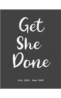 Get She Done July 2019- June 2020: Academic Calendar Planner Weekly for to Do List Schedule Agenda Logbook