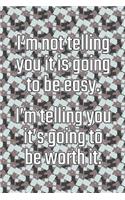 I'm Not Telling You It's Going to Be Easy. I'm Telling You It's Going to Be Worth It: Daily Sobriety Journal for Addiction Recovery Alcoholics Anonymous, Narcotics Rehab, Living Sober Alcoholism, Working the 12 Steps & Traditions. 124