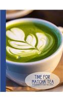 Time for Matcha Tea- A Blank Notebook Journal for Green Tea Lovers