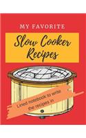 My Favorite Slow Cooker Recipes: Lined Notebook to Write the Recipes in