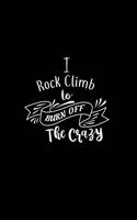 I Rock Climb To Burn Off The Crazy