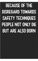 Because Of The Disregard Towards Safety Techniques People Not Only Die But Are Born