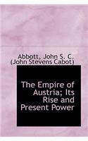 The Empire of Austria; Its Rise and Present Power