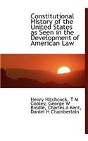 Constitutional History of the United States as Seen in the Development of American Law