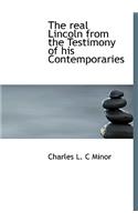 The Real Lincoln from the Testimony of His Contemporaries