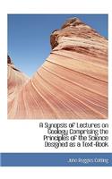 A Synopsis of Lectures on Geology Comprising the Principles of the Science Designed as a Text-Book