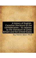 A History of English-Canadian Literature to the Confederation: Its Relation to the Literature of Gr