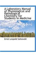 A Laboratory Manual of Physiological and Pathological Chemistry for Students in Medicine