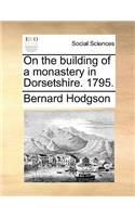 On the Building of a Monastery in Dorsetshire. 1795.