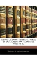 Revue de Droit International Et de Legislation Comparee, Volume 13