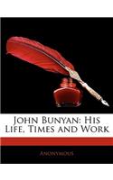 John Bunyan: His Life, Times and Work