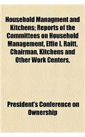 Household Managment and Kitchens; Reports of the Committees on Household Management, Effie I. Raitt, Chairman, Kitchens and Other Work Centers,