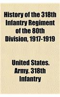 History of the 318th Infantry Regiment of the 80th Division, 1917-1919: (English)