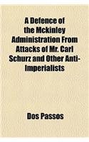 A Defence of the McKinley Administration from Attacks of Mr. Carl Schurz and Other Anti-Imperialists