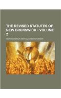 The Revised Statutes of New Brunswick (Volume 2): (English)