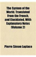 The System of the World. Translated from the French, and Elucidated, with Explanatory Notes (Volume 2)
