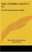 Only A Fiddler! And O. T. V1: Or Life In Denmark (1845)