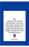 Adventures of a Special Correspondent Among the Various Races and Countries of Central Asia Being the Exploits and Experiences of Claudius Bombarn