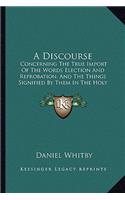 A Discourse: Concerning The True Import Of The Words Election And Reprobation, And The Things Signified By Them In The Holy Scripture (1817)(English)