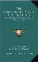 The Horse in the Stable and the Field: His Management in Health and Disease (1869)