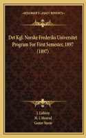 Det Kgl. Norske Frederiks Universitet Program for First Semester, 1897 (1897)