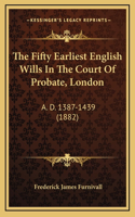The Fifty Earliest English Wills in the Court of Probate, London: A. D. 1387-1439 (1882)