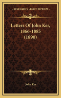 Letters Of John Ker, 1866-1885 (1890)