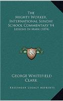 The Mighty Worker, International Sunday School Commentary V4