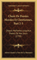 Choix De Poesies Morales Et Chretiennes, Part 2-3: Depuis Malherbe, Jusqu'Aux Poetes De Nos Jours (1739)