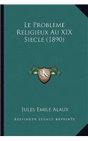 Le Probleme Religieux Au XIX Siecle (1890)
