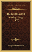 The Gentle Art Of Making Happy (1902)