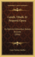 Catulli, Tibulli, Et Propertii Opera
