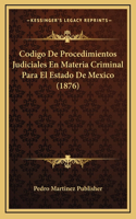 Codigo De Procedimientos Judiciales En Materia Criminal Para El Estado De Mexico (1876)