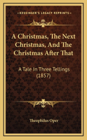 A Christmas, The Next Christmas, And The Christmas After That: A Tale In Three Tellings (1857)