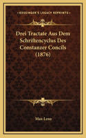 Drei Tractate Aus Dem Schriftencyclus Des Constanzer Concils (1876)