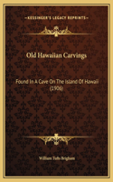 Old Hawaiian Carvings: Found In A Cave On The Island Of Hawaii (1906)(English)