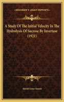 A Study Of The Initial Velocity In The Hydrolysis Of Sucrose By Invertase (1921)