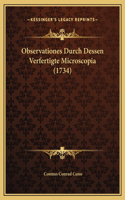 Observationes Durch Dessen Verfertigte Microscopia (1734)